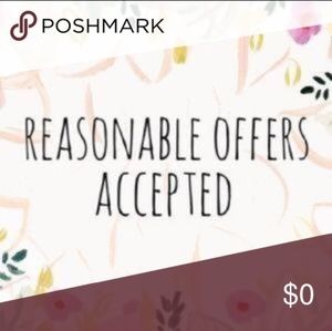 I accept most offers!!